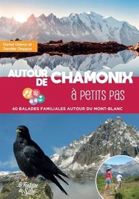 Autour de Chamonix à petits pas: 40 balades familiales autour du Mont-Blanc