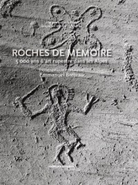 Roches de mémoire : 5000 ans d'art rupestre dans les Alpes