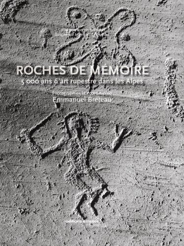 Roches de mémoire : 5000 ans d'art rupestre dans les Alpes