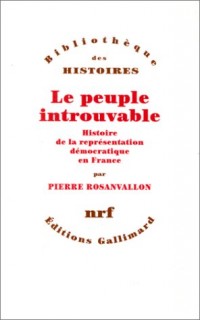 Le Peuple introuvable: Histoire de la représentation démocratique en France