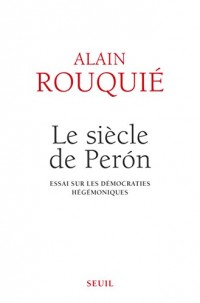 Le Siècle de Perón . Essai sur les démocraties hégémoniques