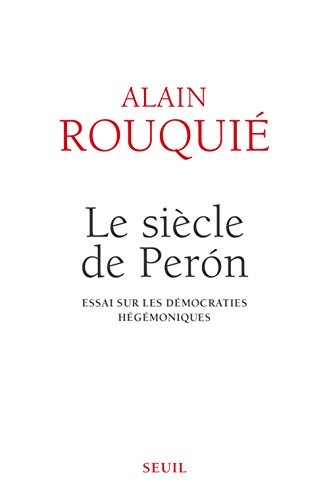 Le Siècle de Perón . Essai sur les démocraties hégémoniques