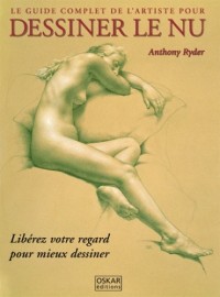 Le guide complet de l'artiste pour dessiner le nu : Libérez votre regard pour mieux dessiner
