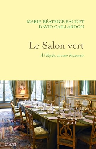 Le Salon vert : A l'Elysée, au coeur du pouvoir (Document français)