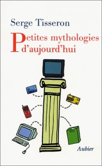 Petites mythologies d'aujourd'hui