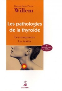 Les pathologies de la thyroïde : Les comprendre Les traiter