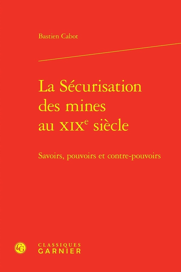 La sécurisation des mines au xixe siècle - savoirs, pouvoirs et contre-pouvoirs: SAVOIRS, POUVOIRS ET CONTRE-POUVOIRS
