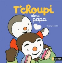 T'choupi aime papa - Dès 2 ans