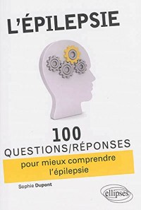l'Épilepsie 100 Questions/Réponses Pour Mieux Comprendre