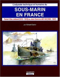 L'odyssée technique et humaine du sous-marin en France : Tome 4, Des origines au programme de 1922 Des Joëssel (1913-1919) au Jean Corre ex-UB 155 (1920-1937)