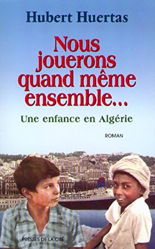 Nous jouerons quand même ensemble. : Une enfance en Algérie