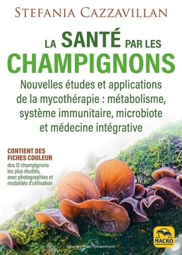 La santé par les champignons: Nouvelles études et applications de la mycothérapie : métabolisme, système immunitaire, microbiote et médecine intégrative