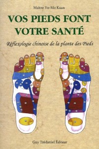 Vos pieds font votre santé : Réflexologie chinoise de la plante des pieds