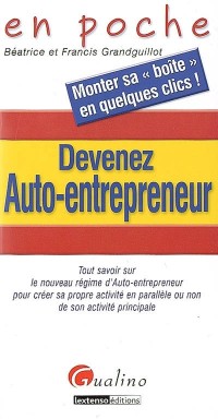 Devenez Auto-entrepreneur : Tout savoir sur le nouveau régime d'Auto-entrepreneur pour créer sa propre activité en parallèle ou non de son activité principale