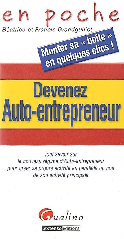Devenez Auto-entrepreneur : Tout savoir sur le nouveau régime d'Auto-entrepreneur pour créer sa propre activité en parallèle ou non de son activité principale