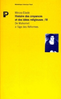 Histoire des croyances et des idées religieuses, tome 3 : De Mahomet a l'age des reformes