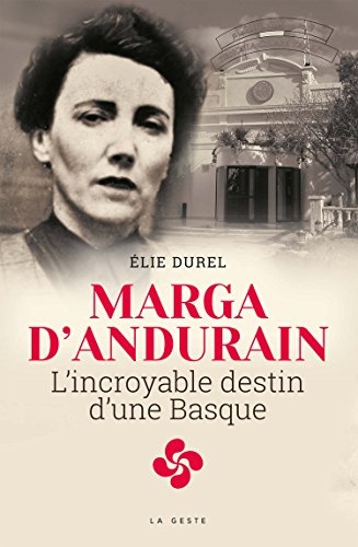 Marga d'Andurain - l'Incroyable Destin d'une Basque