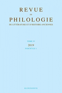 Revue de philologie, de littérature et d'histoire anciennes volume 93-1: Fascicule 1