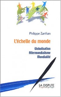 L'échelle du monde : Globalisation, altermondialisme, mondialité