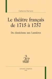 Le théâtre français de 1715 à 1757: Du classicisme aux Lumières