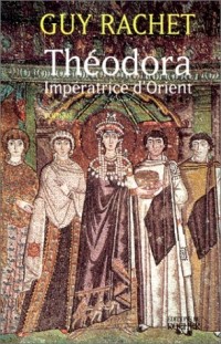 Théodora : Impératrice d'Orient