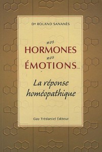 Nos hormones nos émotions. : La réponse homéopathique
