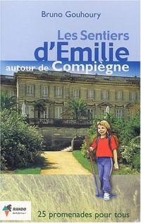Les sentiers d'Emilie autour de Compiègne : 25 promenades pour tous
