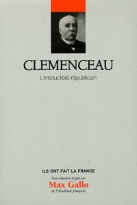 Clemenceau - Volume 6 : L'irréductible républicain