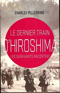 Le dernier train d'Hiroshima. Les survivants racontent