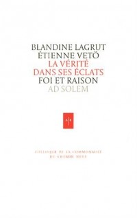 La vérité dans ses éclats: Foi et raison