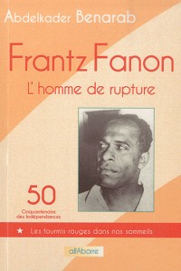 Frantz Fanon : L'homme de rupture