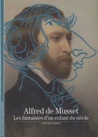 Alfred de Musset: Les fantaisies d'un enfant du siècle