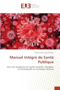 Manuel Intégré de Santé Publique: Vers des Systèmes de Santé Inclusifs, Durables et Participatifs en Contexte Africain
