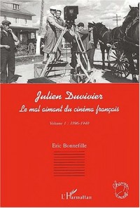 Julien Duvivier, le mal aimant du cinéma français volume1 (1896-1940)