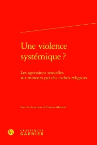 Une violence systémique ? - les agressions sexuelles sur mineurs par des cadres: LES AGRESSIONS SEXUELLES SUR MINEURS PAR DES CADRES RELIGIEUX