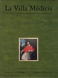 La Villa Médicis : Volume 4, Le collezioni del cardinale Ferdinando - I dipinti e le sculture
