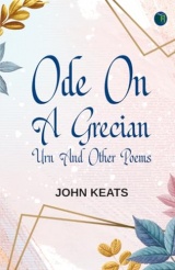Ode on a Grecian Urn and Other Poems
