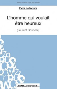 L'homme qui voulait être heureux de Laurent Gounelle (Fiche de lecture): Analyse Complète De L'oeuvre