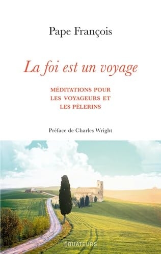 La foi est un voyage: Méditations pour les voyageurs et les pèlerins