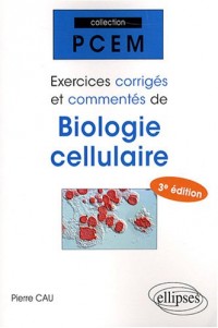 Exercices corrigés et commentés de biologie moléculaire cellulaire