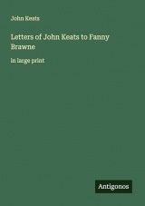 Letters of John Keats to Fanny Brawne: in large print