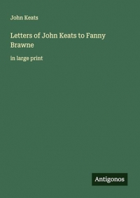 Letters of John Keats to Fanny Brawne: in large print