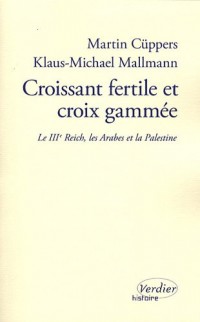 Croissant fertile et croix gammée : Le Troisième Reich, les Arabes et la Palestine