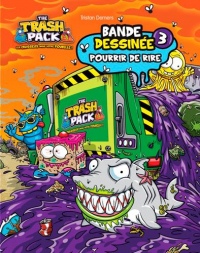 The Trash Pack, Tome 3 : Pourrir de rire