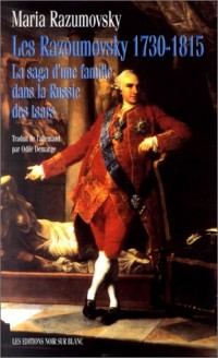 Les Razoumovsky, 1730-1815. La Saga d'une famille dans la Russie des tsars