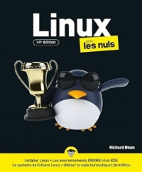 Linux pour les Nuls, 14è édition : Livre d'informatique, Découvrir le système d'exploitation Linux, Manuel de survie pour les néophytes de cet outil de bureautique, de l'installation à l'utilisation
