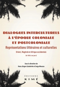 Dialogues interculturels à l’époque coloniale et postcoloniale: Représentations littéraires et culturelles