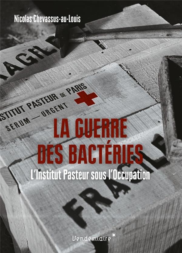 La Guerre des bactéries - L'Institut Pasteur sous l'Occupati: L'Institut Pasteur sous l'Occupation