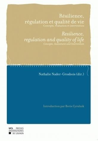 Résilience, régulation et qualité de vie - Resilience, Regulation and Quality of life: Concepts, évaluation et intervention - Concepts, Assessment and Intervention
