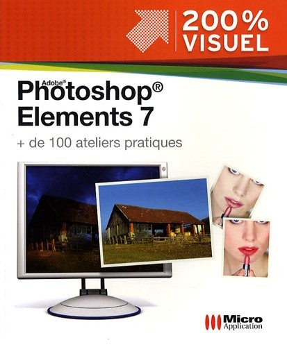 Photoshop Elements 7 : + de 100 ateliers pratiques